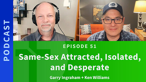 51: Same-sex Attracted, Isolated, and Desperate | Ken Williams & Garry Ingraham