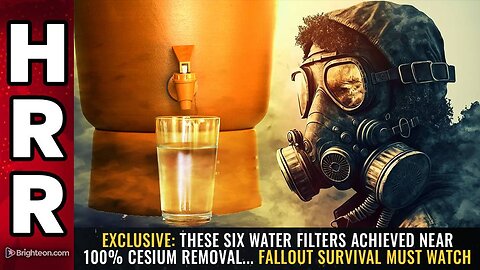 These SIX water filters achieved near 100% CESIUM removal... FALLOUT SURVIVAL
