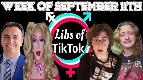Libs of Tik-Tok: Week of September 11th