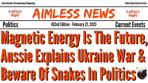 Magnetic Energy Is The Future, Aussie Explains Ukraine War & Beware Of Snakes In Politics