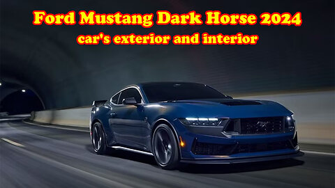 Ford Mustang Dark Horse 2024 car's exterior and interior