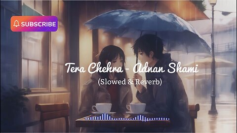 Tera Chehra - Adnan Shami ( Slowed & Reverb )