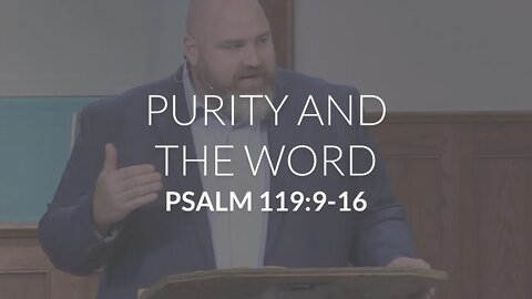 Purity and the Word (Psalm 119:9-16)