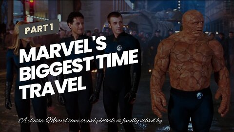 Marvel's Biggest Time Travel Plothole Finally Addressed By Fantastic 4