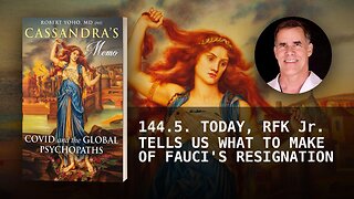 144.5. TODAY, RFK Jr. TELLS US WHAT TO MAKE OF FAUCI'S RESIGNATION