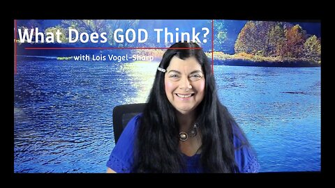 Episode 2 - What Does GOD Think? - Natural vs. Spiritual 12-7-2023 Lois Vogel-Sharp