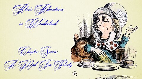 Alice's Adventures in Wonderland - Chapter 7, A Mad Tea Party