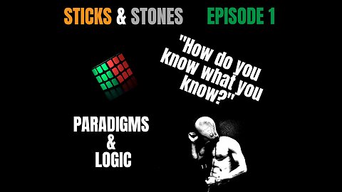 Episode 1 - Paradigms & Logic - "How do you know what you know?"