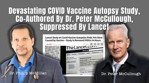 Devastating COVID Vaccine Autopsy Study, Co-Authored By Dr. Peter McCullough, Suppressed By Lancet