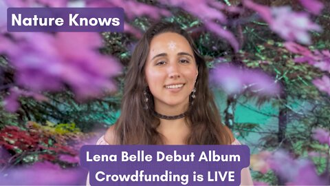 🌿 Nature Knows - Lena Belle Debut Album Crowdfunding is now LIVE! ✨