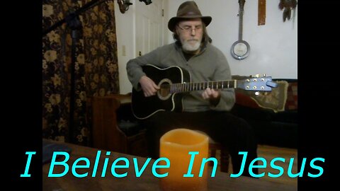 I Believe In Jesus - original song - fingerpicking guitar and vocal