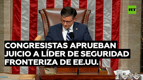 Congresistas aprueban juicio político a líder de seguridad fronteriza de EE.UU.