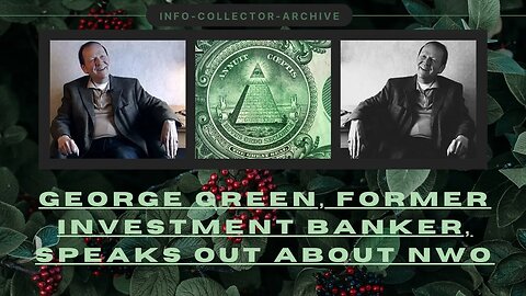 George Green, former investment banker, speaks out about NWO