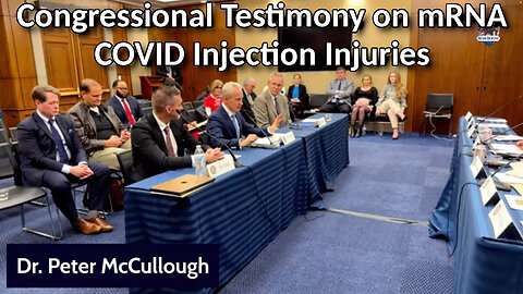 Dr. Peter McCullough's Congressional Testimony on mRNA COVID Injection Injuries - 1/12/24
