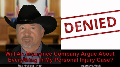 Will An Insurance Company Argue About Everything In My Personal Injury Case ?
