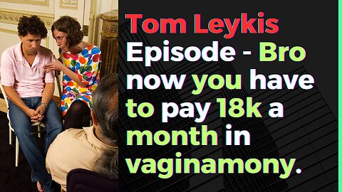 Tom Leykis Episode - Is 10 minutes in a warm wet hole worth 18k a month in vaginamony?