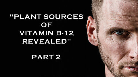 Plant Sources of Vitamin B-12 Revealed - Part 2