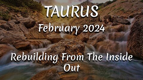TAURUS February 2024 - Rebuilding From The Inside Out