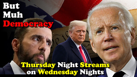 But, Muh Democracy - Thursday Night Streams on Wednesday Nights