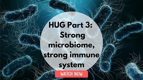HUG Part 3: Strong microbiome, strong immune system