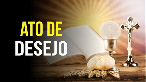 Como rezar o ATO DE DESEJO a JESUS SACRAMENTADO