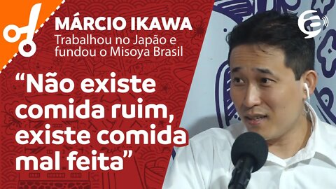 Márcio Ikawa: Não existe comida ruim, existe comida mal feita #cortes