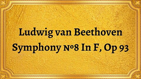 Ludwig van Beethoven Symphony №8 In F, Op 93
