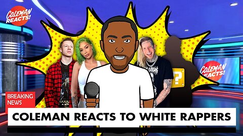 Coleman Reacts to White Rappers