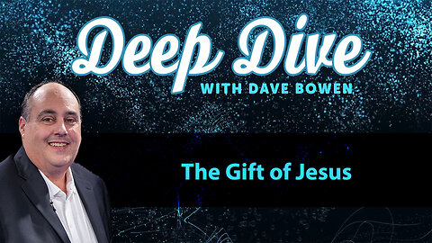 The GIFT of JESUS | Teacher: Dave Bowen