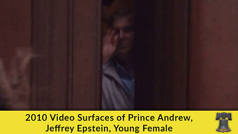 2010 Video Surfaces of Prince Andrew, Jeffrey Epstein, Young Female