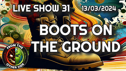 LIVE SHOW 31 - FROM THE OTHER SIDE - BOOTS ON THE GROUND