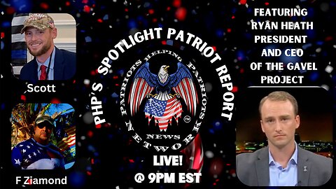 Ep 300 LIVE at 9 pm EST! PHP Spotlight Patriot Report Featuring Ryan Heath CEO/President of The Gavel Project