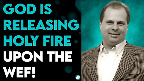 BARRY WUNSCH: GOD IS RELEASING HOLY FIRE UPON THE WEF!