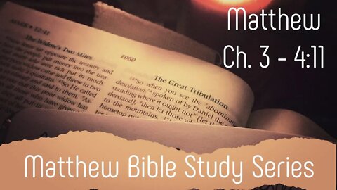 Matthew 3-4:11 Bible Study Series: Baptism & Temptation