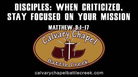 May 15, 2022 - Disciples: When Criticized, Stay Focused On Your Mission