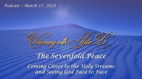 Podcast 03.17.24: 4. The Sevenfold Peace-Coming Closer to the Holy Streams & Seeing God Face to Face