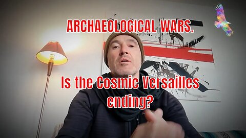 ARCHAEOLOGICAL WARS. Is the Cosmic Versailles ending?