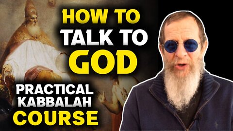 How To Talk To God: How to Connect with the Divine | Practical Kabbalah Course