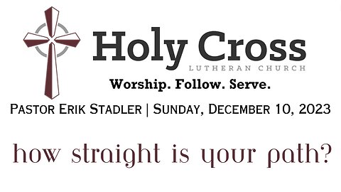 12/10/2023 | How Straight Is Your Path | Holy Cross Lutheran Church | Midland, Texas