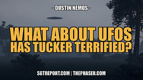 WHAT ABOUT UFOS HAS TUCKER TOO TERRIFIED TO COVER IT?