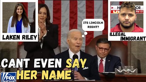 Joe Biden has trouble saying LAKEN RILEY'S name at horrendous State of The Union speech
