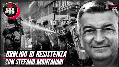 "Obbligo di RESISTENZA" con Stefano MONTANARI (agosto 2021)