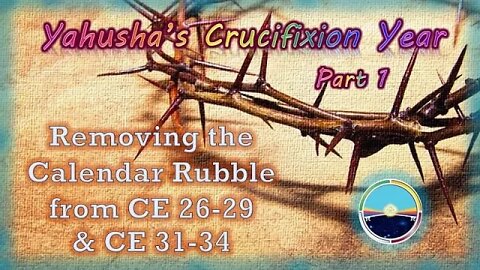 4.10 Yahusha's Crucifixion Year Part 1