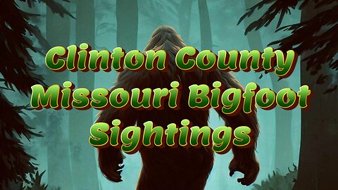 Clinton County Missouri Bigfoot sightings