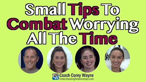 Small Tips To Combat Worrying All The Time