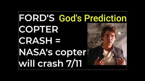 God's Prediction- FORD'S COPTER CRASH = NASA'S COPTER WILL CRASH on July 11 TR