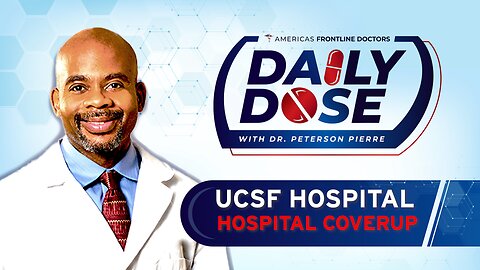 Daily Dose: ‘UCSF Hospital Coverup' with Dr. Peterson Pierre