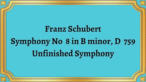 Franz Schubert Symphony No 8 in B minor, D 759 Unfinished Symphony