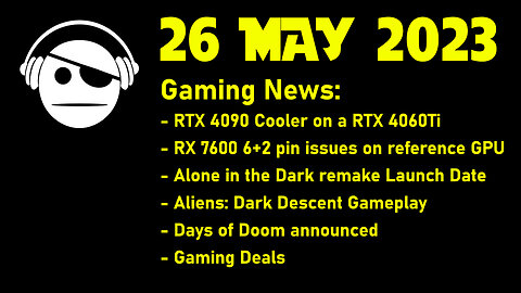 Gaming News | GPU stuff | Alone in the Dark | Aliens: Dark descent | Deals | 26 MAY 2023