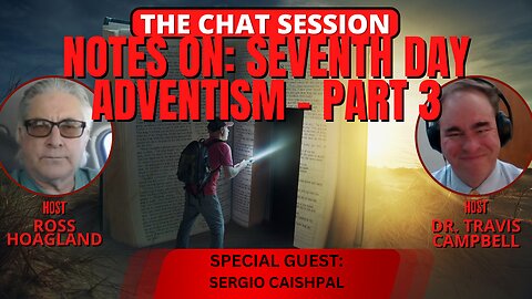 NOTES ON: SEVENTH DAY ADVENTISM PART 3 | THE CHAT SESSION